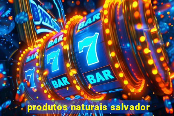 produtos naturais salvador